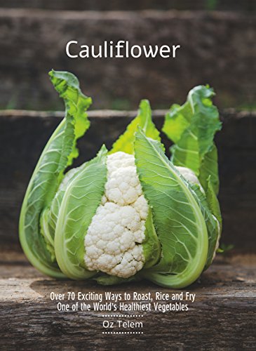 Read Cauliflower: Over 70 Exciting Ways to Roast, Rice, and Fry One of the World's Healthiest Vegetables, written by Oz Telem