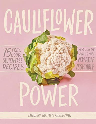 Read Cauliflower Power: 75 Feel-Good, Gluten-Free Recipes Made with the World's Most Versatile Vegetable, written by Lindsay Grimes Freedman