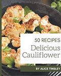 Read 50 Delicious Cauliflower Recipes: The Highest Rated Cauliflower Cookbook You Should Read, written by Alice Tinsley