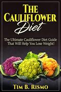 Read The Cauliflower Diet: The Ultimate Cauliflower Diet Guide That Will Help You Lose Weight!, written by Tim B. Rismo