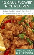 Read 40 Cauliflower Rice Recipes: Low-Carb, Low-Calorie Cauliflower Rice Recipes for Every Season and Occasion, written by Victoria Haneveer