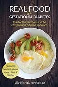 Read Real Food for Gestational Diabetes: An Effective Alternative to the Conventional Nutrition Approach, written by Lily Nichols
