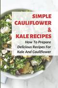 Read Simple Cauliflower _ Kale Recipes How To Prepare Delicious Recipes For Kale And Cauliflower, written by Horace Mello Read Simple Cauliflower _ Kale Recipes How To Prepare Delicious Recipes For Kale And Cauliflower, written by Horace Mello
