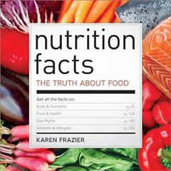 Nutrition Facts: The Truth About Food, written by Karen Frazier