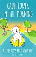 Read Cauliflower in the Morning: A little dog's river adventure (Cauliflower Series Book 1), written by Helen Fraser