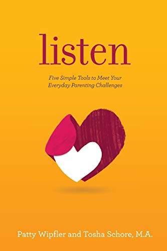 Read Listen: Five Simple Tools to Meet Your Everyday Parenting Challenges, written by Patty Wipfler; Tosha Schore