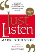 Read Just Listen: Discover the Secret to Getting Through to Absolutely Anyone, written by Mark Goulston