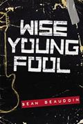 Read Wise Young Fool, written by Sean Beaudoin