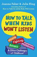 Read How to Talk When Kids Won't Listen: Whining, Fighting, Meltdowns, Defiance, and Other Challenges of Childhood (The How To Talk Series), written by Joanna Faber