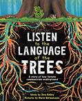 Read Listen to the Language of the Trees: A story of how forests communicate underground, written by Tera Kelley