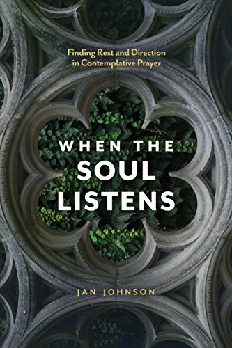 Read When the Soul Listens: Finding Rest and Direction in Contemplative Prayer, written by Jan Johnson