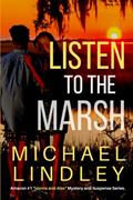 Read LISTEN TO THE MARSH (The "Hanna and Alex" Low Country Mystery and Suspense Series.), written by Michael Lindley