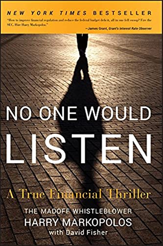 Read No One Would Listen: A True Financial Thriller, written by Harry Markopolos