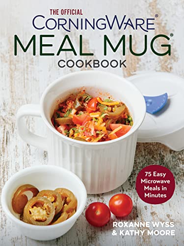 Read The Official CorningWare Meal Mug Cookbook: 75 Easy Microwave Meals in Minutes, written by Roxanne Wyss; Kathy Moore