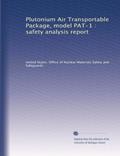 Read Plutonium Air Transportable Package, model PAT-1 : safety analysis report, written by . United States. Office of Nuclear Materials Safety and Safeguards