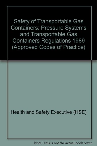 Read Safety of Transportable Gas Containers: Pressure Systems and Transportable Gas Containers Regulations 1989 (COP), written by unknown author