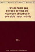 Read Transportable gas storage devices â?" Hydrogen absorbed in reversible metal hydride, written by CGA