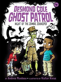 Night of the Zombie Zookeeper (4) (Desmond Cole Ghost Patrol), written by Andres Miedoso
