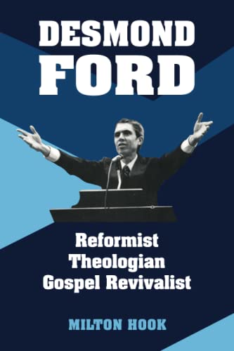 Read Desmond Ford: Reformist Theologian, Gospel Revivalist, written by Milton Hook PhD