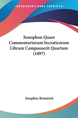 Read Xenophon Quare Commentariorum Socraticorum Librum Composuerit Quartum (1897), written by Josephus Kimmich