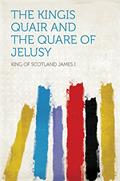 Read The Kingis Quair and the Quare of Jelusy, written by I; King of Scotland James
