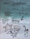 Read Math notebook , Beach model, 1/4 inch squares, 8.5x11'': 120 pages, 4 quares per inch, written by Alexandru Burcea
