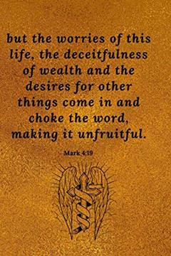 but the worries of this life, the deceitfulness of wealth and the desires for other things come in and choke the word, making it unfruitful. Mark ... Money: (110 Pages,Player interior 6 x 9), written by Prayer Journal