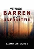 Read NEITHER BARREN NOR UNFRUITFUL, written by CASMIR VIN-NWOGU