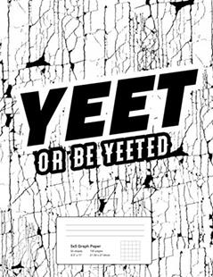 Graph Paper Notebook Yeet or Be Yeeted: Quad Ruled 5x5 Graphing Paper Composition Notebook for Kids - 5 quares per inch, 8.5" x 11" 100 Pages, written by Yeet Notebooks