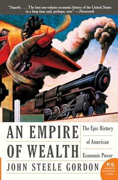 An Empire of Wealth: The Epic History of American Economic Power, written by John Steele Gordon