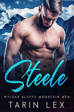 Steele: Mountain Man Rescue Romance (Wylder Bluffs Mountain Men Book 1), written by Tarin Lex