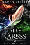 Read Air's Caress: A Fantasy Romance Novel (Her Elementals Book 2), written by Raven Steele