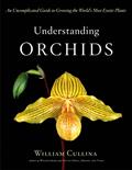 Read Understanding Orchids: An Uncomplicated Guide to Growing the World's Most Exotic Plants, written by William Cullina