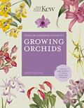 Read The Kew Gardener's Guide to Growing Orchids: The Art and Science to Grow Your Own Orchids (Volume 6) (Kew Experts, 6), written by Philip Seaton; Royal Botanic Gardens Kew