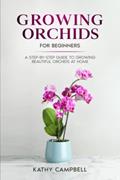 Read Growing Orchids for Beginners: A Step-by-Step Guide to Growing Beautiful Orchids at Home (Indoor Plants for Beginners), written by Kathy Campbell