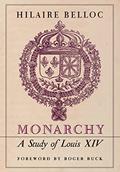 Read Monarchy: A Study of Louis XIV, written by Hilaire Belloc