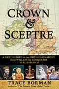 Read Crown & Sceptre: A New History of the British Monarchy, from William the Conqueror to Elizabeth II, written by Tracy Borman