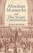 Read Absolute Monarchy and the Stuart Constitution, written by Glenn Burgess