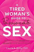 Read A Tired Woman's Guide to Passionate Sex: Reclaim Your Desire and Reignite Your Relationship, written by Laurie B Mintz