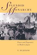 Read Splendid Monarchy: Power and Pageantry in Modern Japan (Twentieth Century Japan: The Emergence of a World Power) (Volume 6), written by Takashi Fujitani Read Splendid Monarchy: Power and Pageantry in Modern Japan (Twentieth Century Japan: The Emergence of a World Power) (Volume 6), written by Takashi Fujitani
