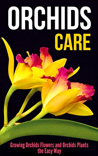 Read Orchids Care: Growing Orchids Flowers and Orchids Plants the Easy Way, written by Jessica Kahler