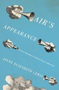 Read Air's Appearance: Literary Atmosphere in British Fiction, 1660-1794, written by Jayne Elizabeth Lewis