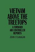 Read Vietnam Above the Treetops: A Forward Air Controller Reports, written by John F. Flanagan