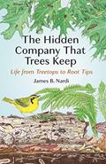 Read The Hidden Company That Trees Keep: Life from Treetops to Root Tips, written by James B. Nardi
