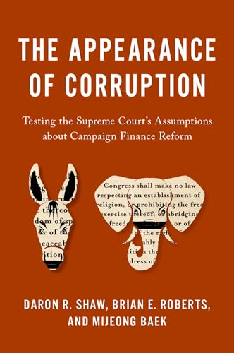 Read The Appearance of Corruption: Testing the Supreme Court's Assumptions about Campaign Finance Reform, written by Daron R. Shaw; Brian E. Roberts; Mijeong Baek