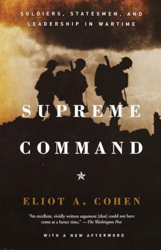 Read Supreme Command: Soldiers, Statesmen, and Leadership in Wartime, written by Eliot A. Cohen