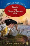 Read Boys of Wartime: Daniel at the Siege of Boston, 1776, written by Laurie Calkhoven Read Boys of Wartime: Daniel at the Siege of Boston, 1776, written by Laurie Calkhoven