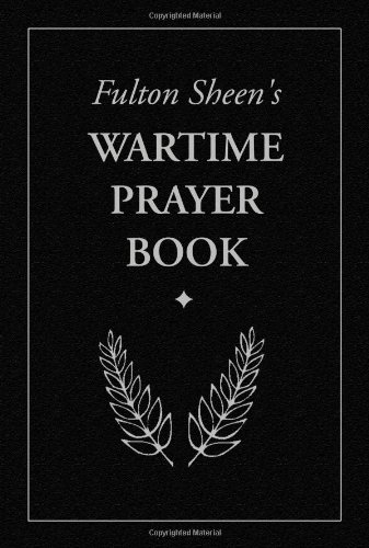 Read Fulton Sheen's Wartime Prayer Book, written by Fulton J. Sheen