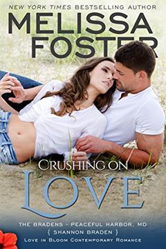 Crushing on Love: Shannon Braden (Love in Bloom: The Bradens at Peaceful Harbor Book 4), written by Melissa Foster