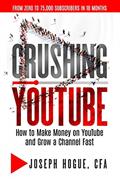 Read Crushing YouTube: How to Start a YouTube Channel, Launch Your YouTube Business and Make Money, written by Joseph Hogue